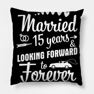 Married 15 Years And Looking Forward To Forever Happy Weddy Marry Memory Husband Wife Pillow