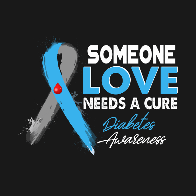 Someone I Love Needs A Cure Diabetes Awareness T1D by thuylinh8