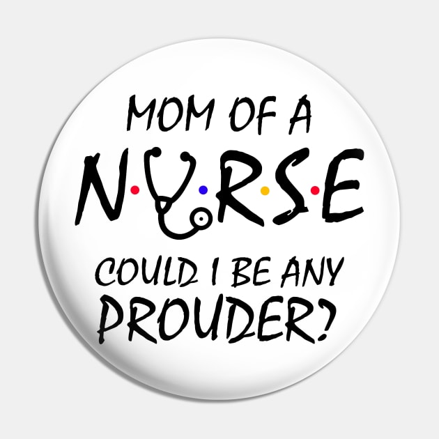 Mom of a Nurse Pin by KsuAnn