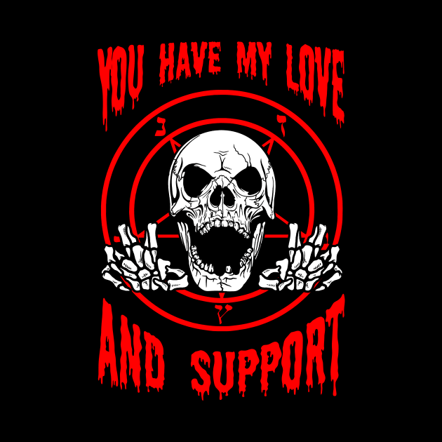 You Have My Love And Support by dumbshirts