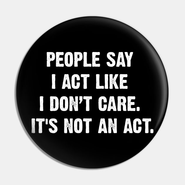 People Say I Act Like I Don’t Care. It's Not An Act. Pin by Emma