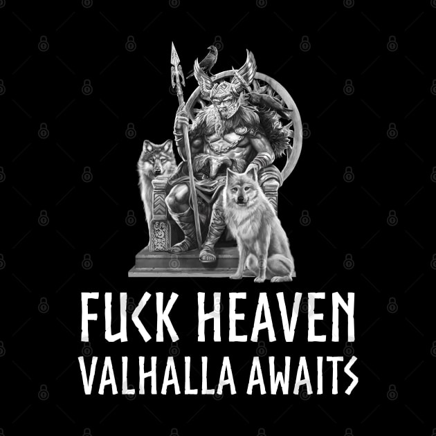 Fuck Heaven Valhalla Awaits Norse Mythology Odin by Styr Designs