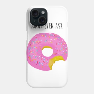 Donut Even Ask Phone Case