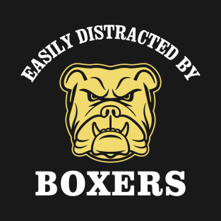 Funny Quote Boxer Lover - Easily Distracted By Boxers T-Shirt