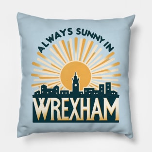 Always Sunny in Wrexham Pillow