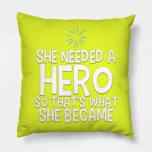 She Needed a Hero (Happy Girl Version) Pillow