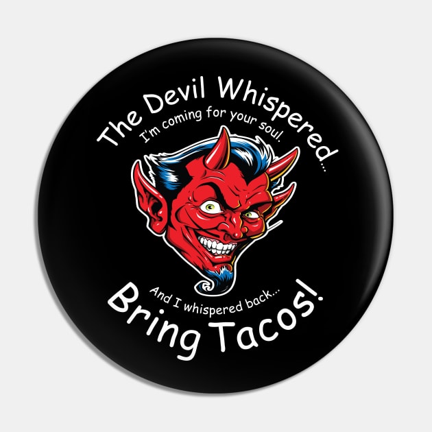 The Devil Whispered... Bring Tacos! Pin by DubyaTee