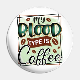 My Blood Type Is Coffee Pin