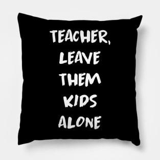 Pink Floyd - Teacher Leave Them Kids Alone Pillow