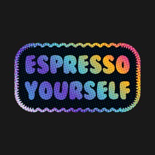 Espresso Yourself T-Shirt