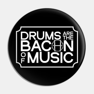 Drums are the Bacon of Music Pin