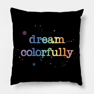 Dream Colorfully Pillow