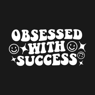 Obsessed with success - white text T-Shirt