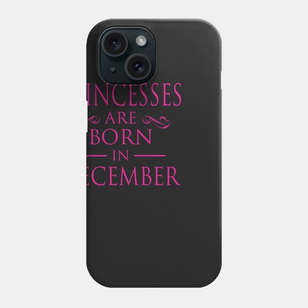 PRINCESS BIRTHDAY PRINCESSES ARE BORN IN DECEMBER Phone Case by dwayneleandro