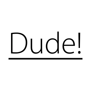 Dude T-Shirt