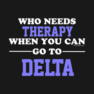 Who Needs Therapy When You Can Go To Delta T-Shirt