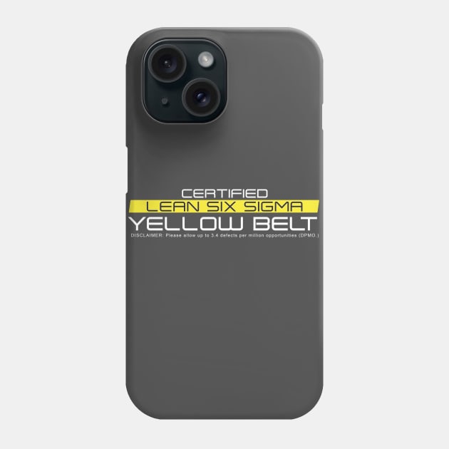 Certified Lean Six Sigma Yellow Belt (White Print) Phone Case by LEANSS1