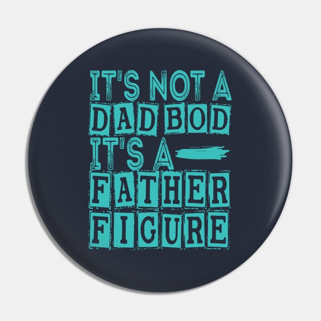 Funny It's Not A Dad Bod It's A Father Figure Pin by Top Art