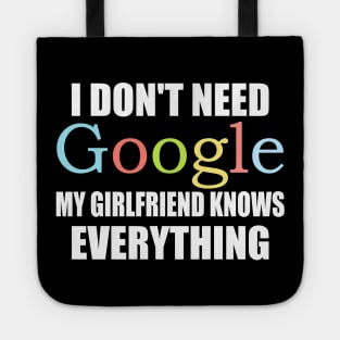 I Dont Need Google My Girlfriend Knows Everything Tote