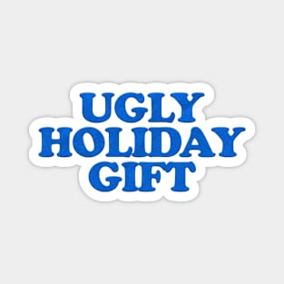 UGLY HOLIDAY GIFT Magnet