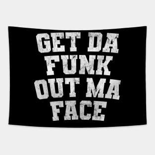 Get Da Funk Out Ma Face Tapestry