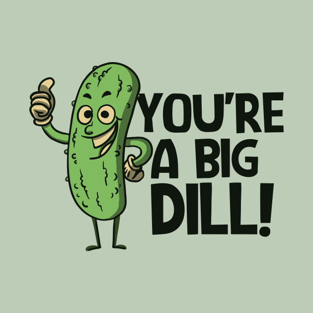 Funny Retro Pickle Cartoon // You're a Big Dill! by SLAG_Creative