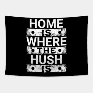 Home Is Where The Hush Is Tapestry