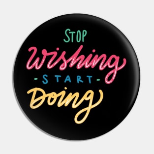 Stop Wishing Start Doing Pin