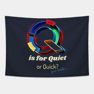 Graphic Q is for Quiet... or is it Quick... You decide. V2 Tapestry