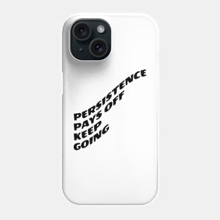 Persistence Pays Off Keep Going Phone Case