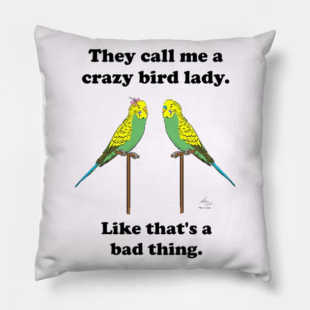 They call me a crazy bird lady with budgies. Pillow by Laughing Parrot