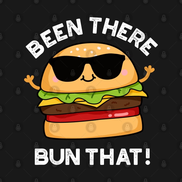 Been There Bun That Cute Burger Pun by punnybone