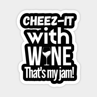 Cheez-it with wine, that's my jam!! Magnet