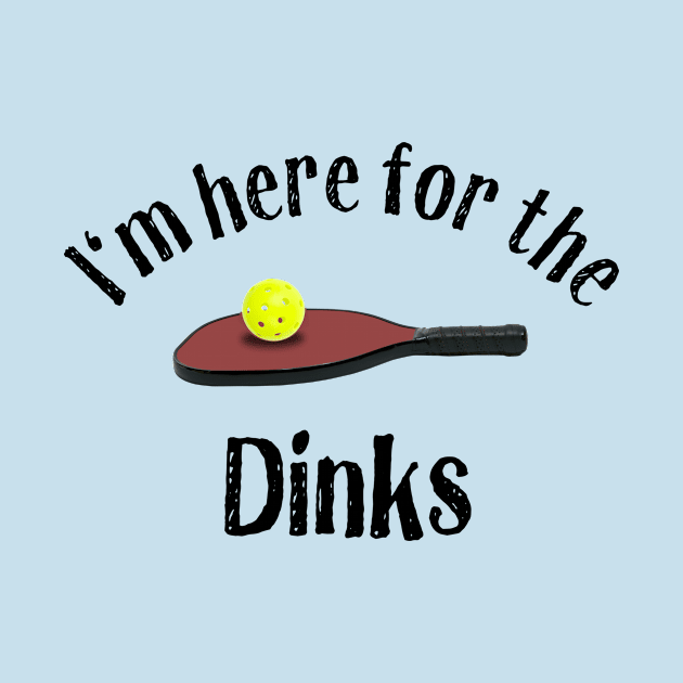 Pickleball, I'm Here for the Dinks by numpdog