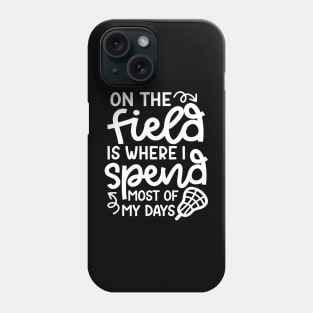 On The Field Is Where I Spend Most Of My Days Lacrosse Player Cute Funny Phone Case