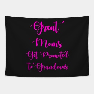 Great Moms Get Promoted To Grandmas Tapestry