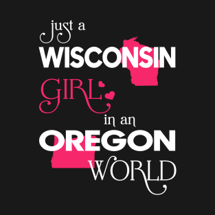 Just a Wisconsin Girl In an Oregon World T-Shirt