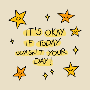 It's okay if today wasn't your day! T-Shirt