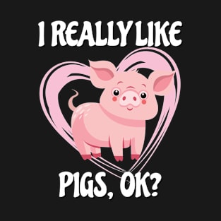 Funny Year of the Pig Tshirt I Really Like Pigs OK? T-Shirt