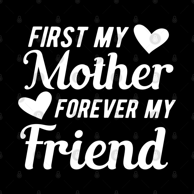 First my mother forever my friend by KC Happy Shop