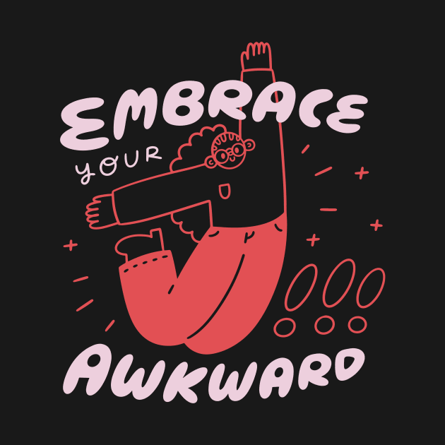 Embrace Your Awkward! by She+ Geeks Out