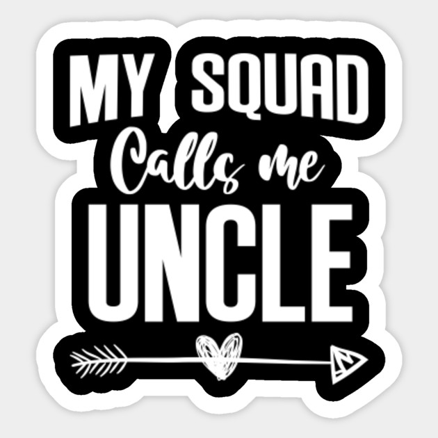 My Squad Calls Me Uncle Funny Papa Fathers Day Gift Ideas For Uncle My Squad Calls Me Sticker Teepublic