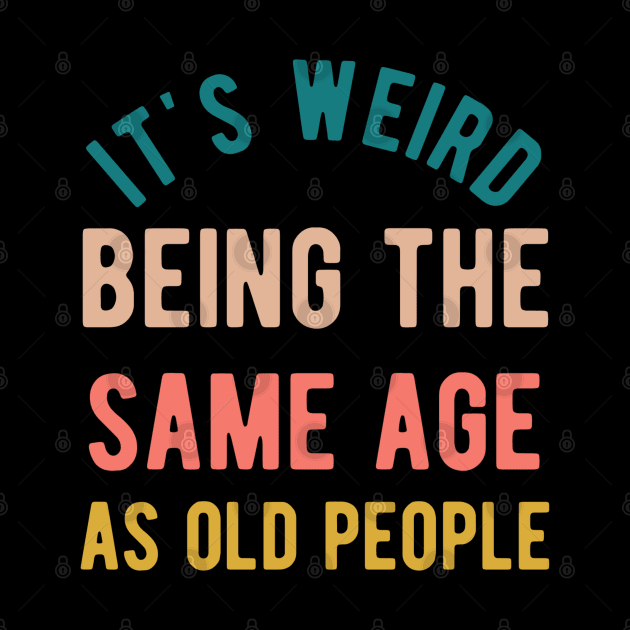 It's Weird Being The Same Age As Old People by Alennomacomicart