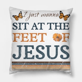 I Just Wanna Sit At The Feet Of Jesus, Christ Pillow