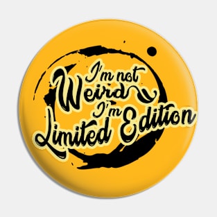 Im Not Weird Im Limited Edition Pin