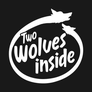 Inside You There Are 2 Wolves - Two Wolves Inside T-Shirt