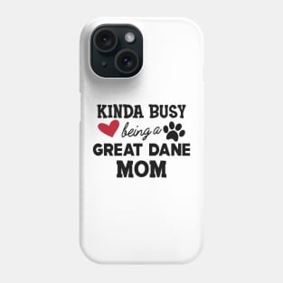 Great Dane Dog - Kinda busy being a great dane mom Phone Case