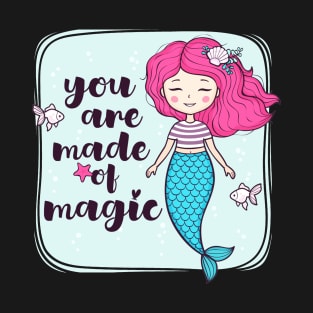 You Are Made OF Magic Cute Girly Mermaid Quote T-Shirt