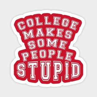 COLLEGE MAKES SOME PEOPLE STUPID Magnet