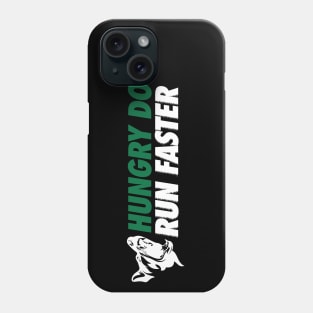 Hungry Dogs Run Faster Phone Case